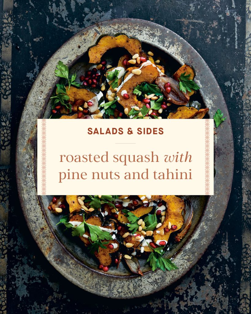 Salads & Sides: roasted squash with pine nuts and tahini