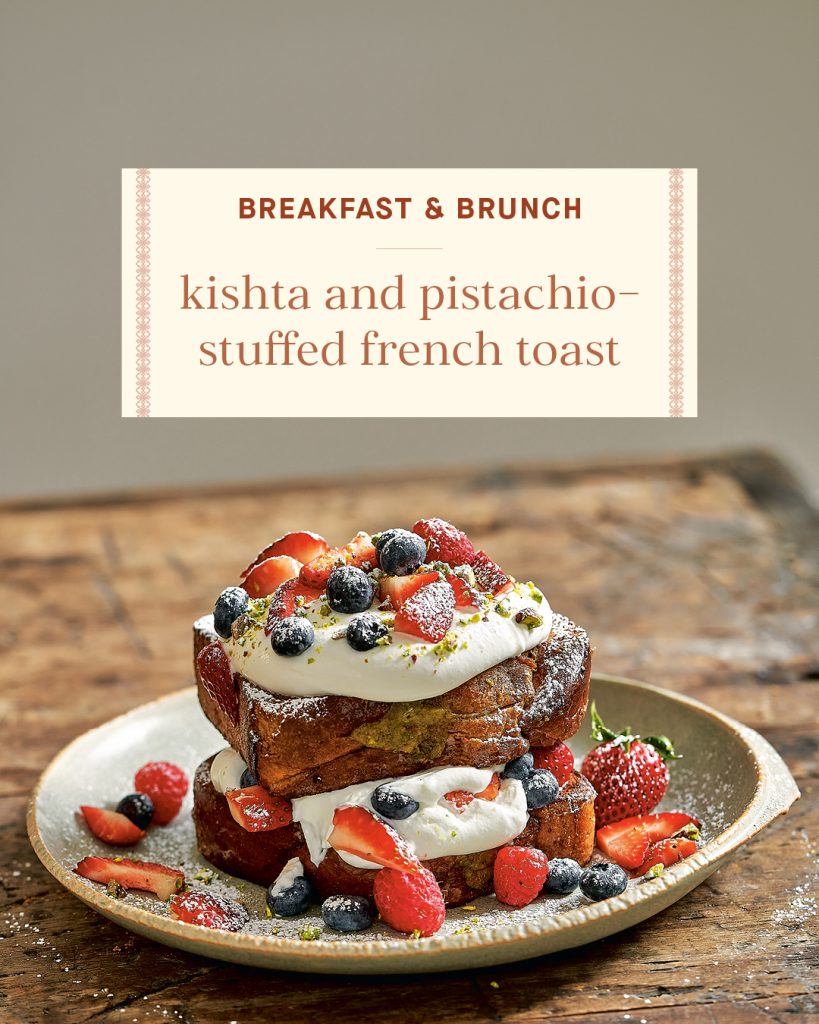 Breakfast & Brunch: kishta and pistachio-stuffed french toast